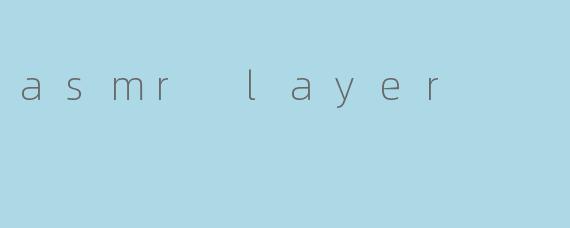 asmr layer